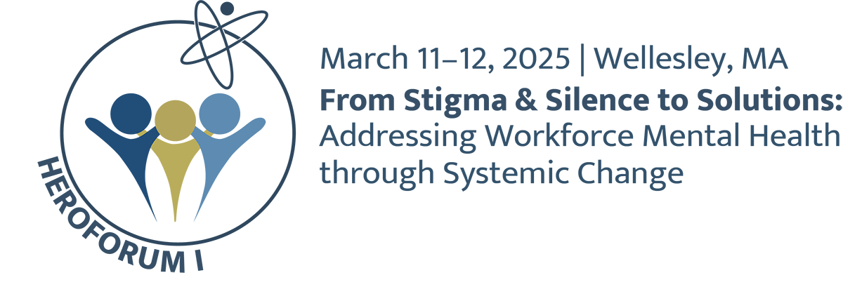 March 11–12, 2025 | Wellesley, MA From Stigma & Silence to Solutions: Addressing Workforce Mental Health through Systemic Change